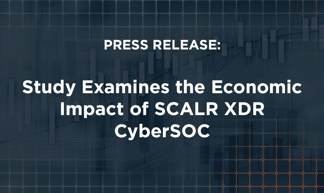 PRESS RELEASE: Study Examines Economic Impact of SCALR XDR CyberSOC