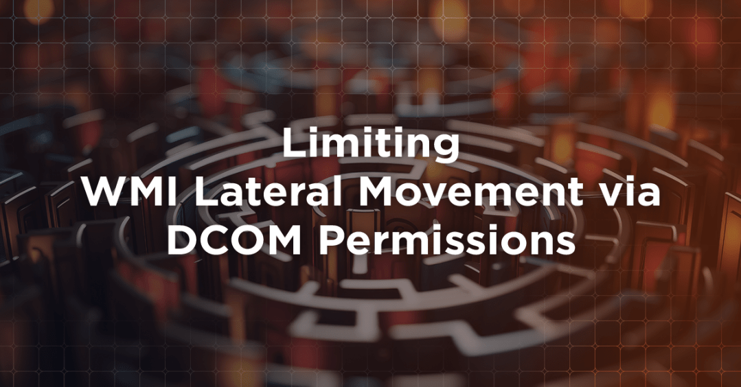 Limiting WMI Lateral Movement via DCOM Permissions
