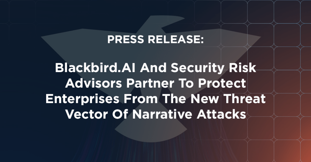 PRESS RELEASE: Blackbird.AI And Security Risk Advisors Partner To Protect Enterprises From The New Threat Vector Of Narrative Attacks
