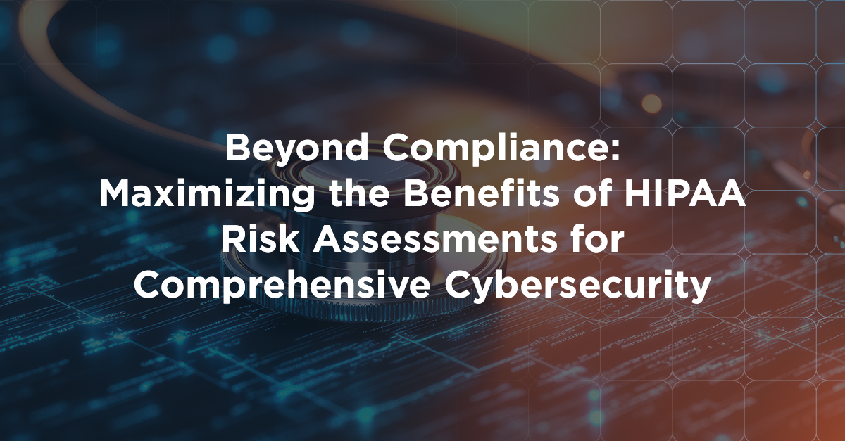 Beyond Compliance: Maximizing the Benefits of HIPAA Risk Assessments ...
