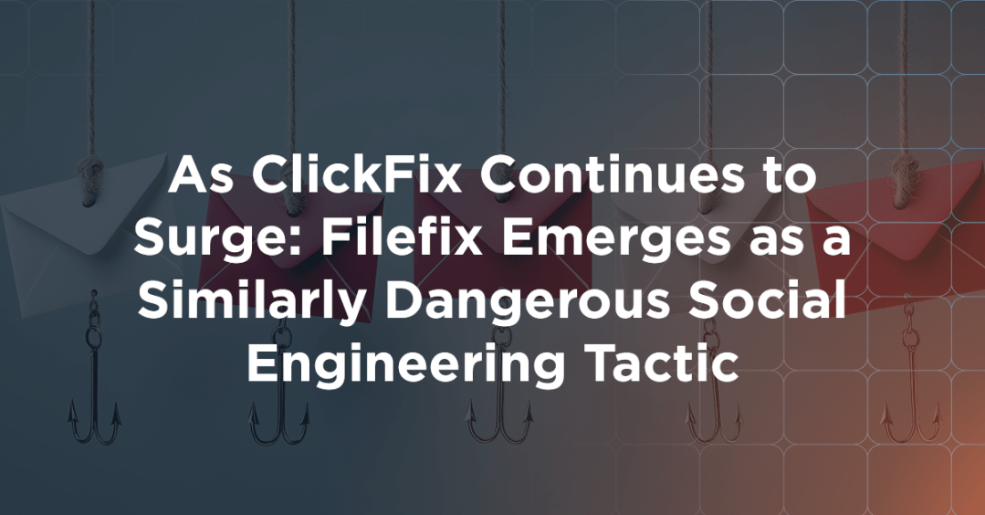 As ClickFix Continues to Surge: Filefix Emerges as a Similarly Dangerous Social Engineering Tactic