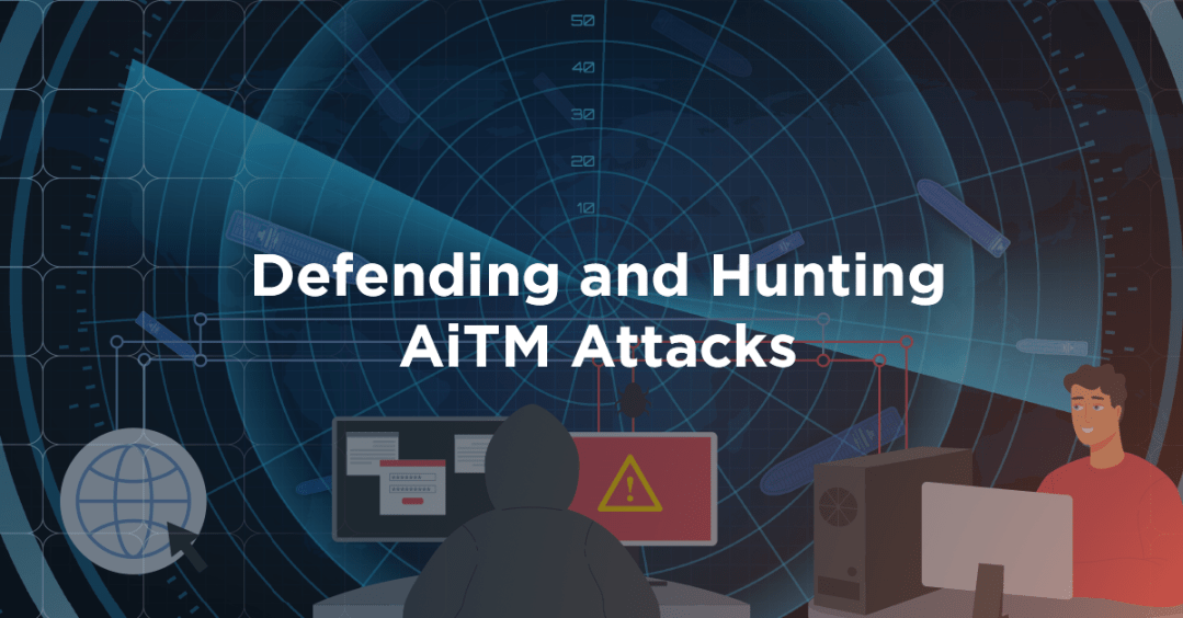 Defending and Hunting AiTM Attacks