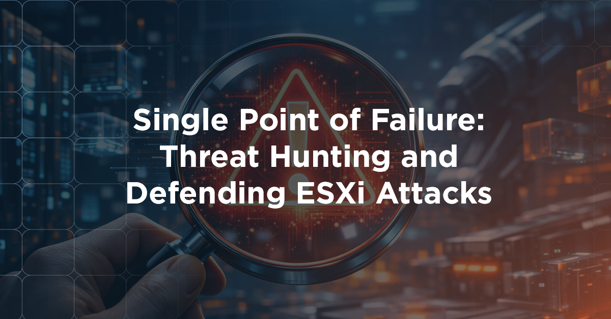 Hunt Risks Gardeining Single Point of Failure: Threat Hunting and Defending ESXi Attacks ...