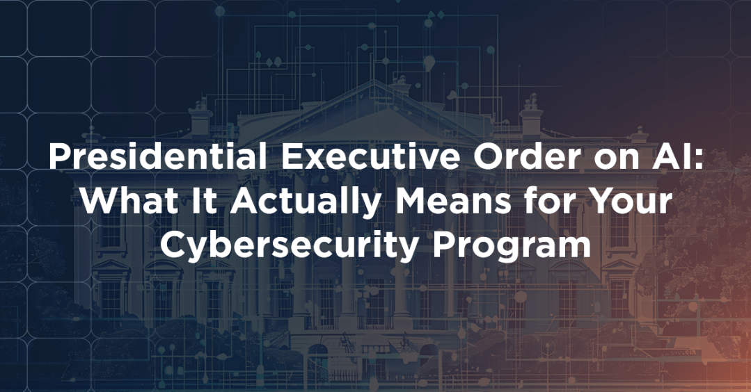 Presidential Executive Order on AI: What It Actually Means for Your Cybersecurity Program